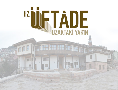 Uluslararası Üftade Hazretleri Sempozyumu Ve Üftade Hazretleri